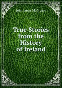 True Stories from the History of Ireland