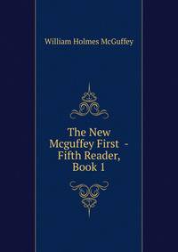 The New Mcguffey First -Fifth Reader, Book 1