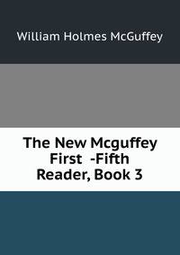 The New Mcguffey First -Fifth Reader, Book 3
