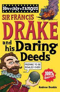 Horribly Famous: Sir Francis Drake & His Daring Deeds