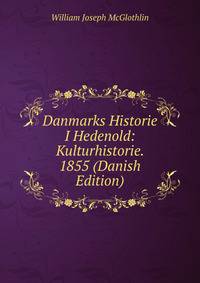 Danmarks Historie I Hedenold: Kulturhistorie. 1855 (Danish Edition)