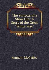 The Sorrows of a Show Girl: A Story of the Great "White Way"
