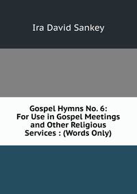 Gospel Hymns No. 6: For Use in Gospel Meetings and Other Religious Services : (Words Only)