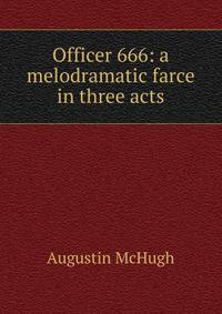 Officer 666: a melodramatic farce in three acts
