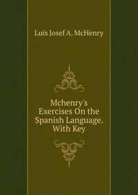 Mchenry's Exercises On the Spanish Language. With Key