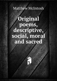 Original poems, descriptive, social, moral and sacred
