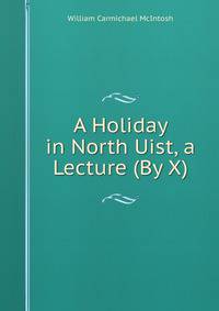 A Holiday in North Uist, a Lecture (By X).