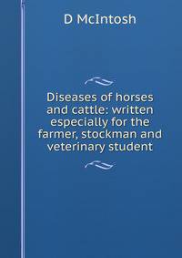 Diseases of horses and cattle: written especially for the farmer, stockman and veterinary student