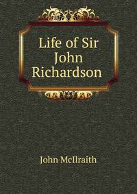 Life of Sir John Richardson .