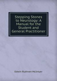 Stepping Stones to Neurology: A Manual for the Student and General Practitioner