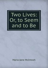 Two Lives: Or, to Seem and to Be