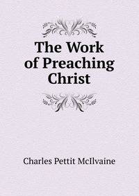 The Work of Preaching Christ