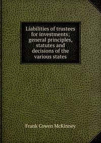 Liabilities of trustees for investments; general principles, statutes and decisions of the various states