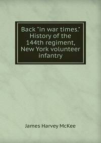 Back "in war times." History of the 144th regiment, New York volunteer infantry