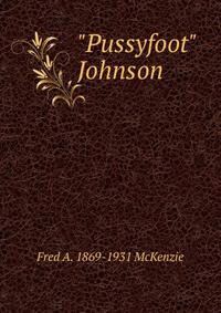 "Pussyfoot" Johnson