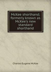 McKee shorthand; formerly known as McKee's new standard shorthand