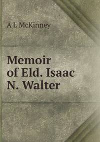Memoir of Eld. Isaac N. Walter
