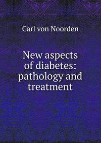 New aspects of diabetes: pathology and treatment