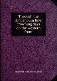 Through the Hindenburg line; crowning days on the western front