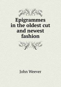 Epigrammes in the oldest cut and newest fashion
