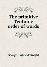 The primitive Teutonic order of words