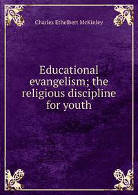 Educational evangelism; the religious discipline for youth