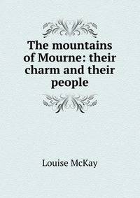 The mountains of Mourne: their charm and their people