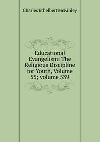 Educational Evangelism: The Religious Discipline for Youth, Volume 55; volume 539