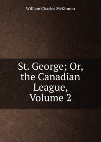 St. George; Or, the Canadian League, Volume 2