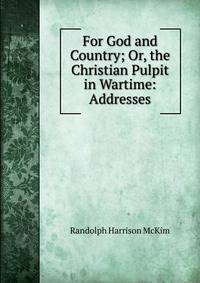 For God and Country; Or, the Christian Pulpit in Wartime: Addresses
