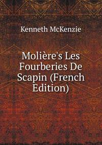 Moli?re's Les Fourberies De Scapin (French Edition)