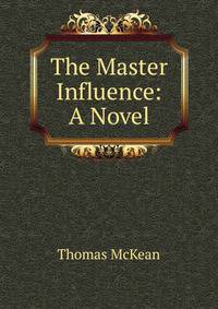 The Master Influence: A Novel