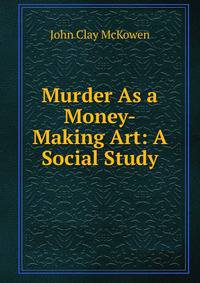 Murder As a Money-Making Art: A Social Study