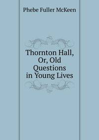 Thornton Hall, Or, Old Questions in Young Lives