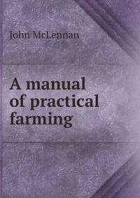 A manual of practical farming