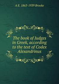 The book of Judges in Greek, according to the text of Codex Alexandrinus