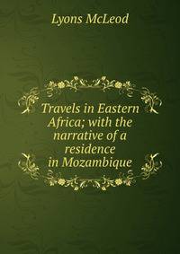 Travels in Eastern Africa; with the narrative of a residence in Mozambique