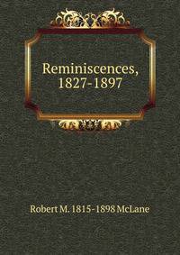 Reminiscences, 1827-1897