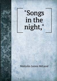 "Songs in the night,"