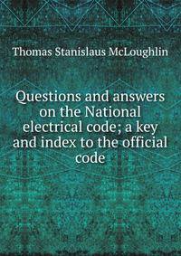 Questions and answers on the National electrical code; a key and index to the official code