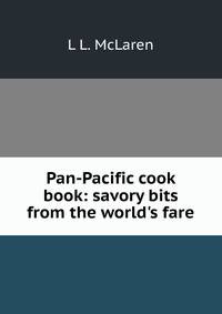 Pan-Pacific cook book: savory bits from the world's fare