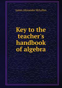 Key to the teacher's handbook of algebra