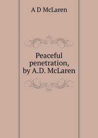 Peaceful penetration, by A.D. McLaren