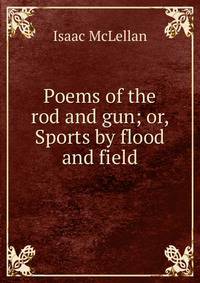 Poems of the rod and gun; or, Sports by flood and field.