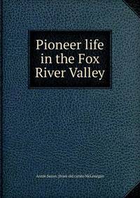 Pioneer life in the Fox River Valley