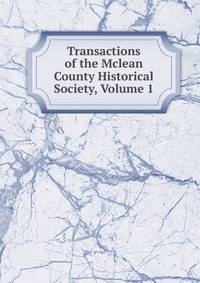 Transactions of the Mclean County Historical Society, Volume 1