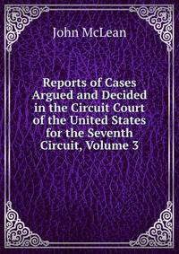 Reports of Cases Argued and Decided in the Circuit Court of the United States for the Seventh Circuit, Volume 3
