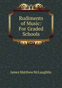 Rudiments of Music: For Graded Schools