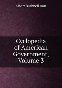 Cyclopedia of American Government, Volume 3