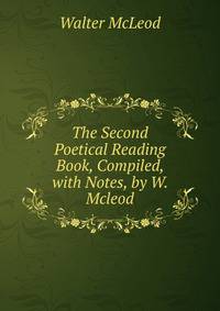 The Second Poetical Reading Book, Compiled, with Notes, by W. Mcleod